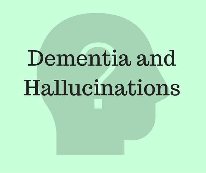 Responding to and treating hallucinations in dementia