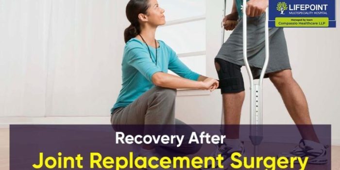 Recovery After Joint Replacement Surgery - Lifepoint Multispecialty ... Follow up after joint replacement surgery