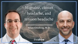 Mastering the Diagnosis and Treatment of Chronic Headache Disorders with Dr. Brian Grosberg