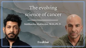 The Evolution of Cancer Science: Dr. Siddhartha Mukherjee Returns to The Peter Attia Drive to Reassess the Emperor of All Maladies